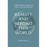 Reality and Beyond This World, A Beginner's Guide to Self-Actualisation