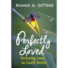 Perfectly Loved: Knowing Love on God's Terms