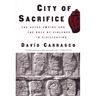 City of Sacrifice: The Aztec Empire and the Role of Violence in Civilization