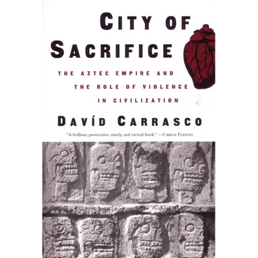City of Sacrifice: The Aztec Empire and the Role of Violence in Civilization
