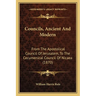 Councils, Ancient And Modern: From The Apostolical Council Of Jerusalem, To The Cecumenical Council Of Nicaea (1870)