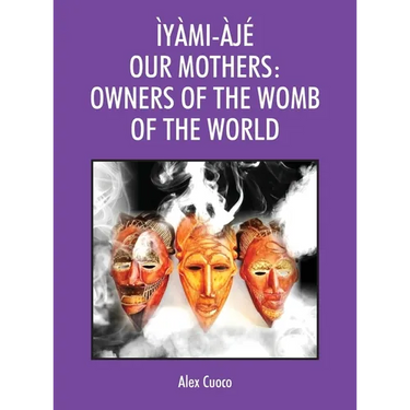 Ìyàmi-Àjé Our Mothers: Owners of the Womb of the World