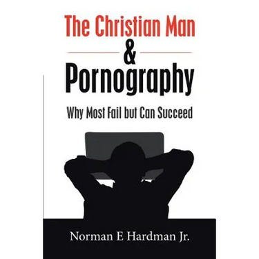 The Christian Man and Pornography: Why Most Fail but Can Succeed
