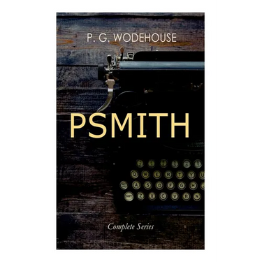 PSMITH - Complete Series: Mike, Mike and Psmith, Psmith in the City, The Prince and Betty and Psmith, Journalist