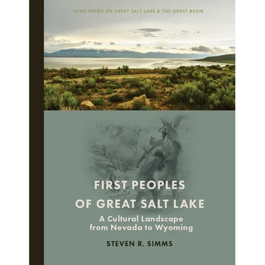 First Peoples of Great Salt Lake: A Cultural Landscape from Nevada to Wyoming