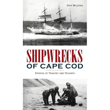 Shipwrecks of Cape Cod: Stories of Tragedy and Triumph