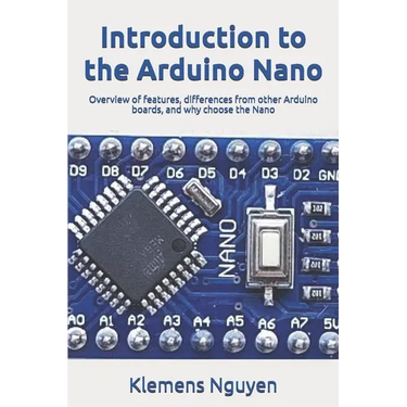 Introduction to the Arduino Nano: Overview of features, differences from other Arduino boards, and why choose the Nano