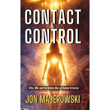 Contact and Control: UFOs, DNA, and the Hidden War on Human Potential