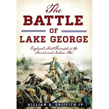The Battle of Lake George: England's First Triumph in the French and Indian War