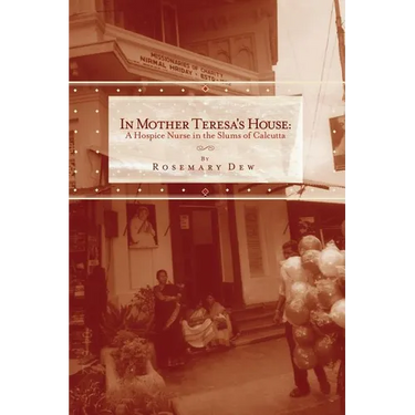 In Mother Teresa's House: A Hospice Nurse In The Slums Of Calcutta