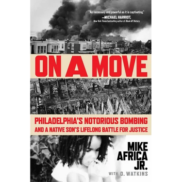 On a Move: Philadelphia's Notorious Bombing and a Native Son's Lifelong Battle for Justice