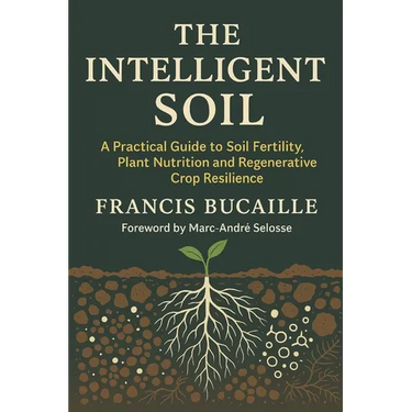 The Intelligent Soil: Restoring Fertility, Plant Health and Resilience