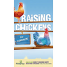Raising Chickens for Beginners: A Step-by-Step Guide to Raising Happy Backyard Chickens in as Little as 30 Days