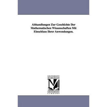 Abhandlungen Zur Geschichte Der Mathematischen Wissenschaften Mit Einschluss Ihrer Anwendungen.