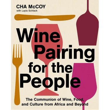 Wine Pairing for the People: The Communion of Wine, Food, and Culture from Africa and Beyond