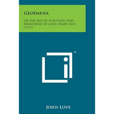 Geodaesia: Or the Art of Surveying and Measuring of Land, Made Easy (1731)