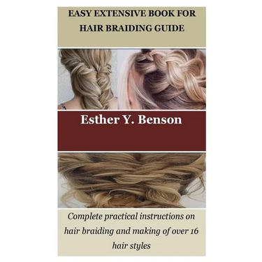 Easy Extensive Book for Hair Braiding Guide: Complete practical instructions on hair braiding and making of over 16 hair styles