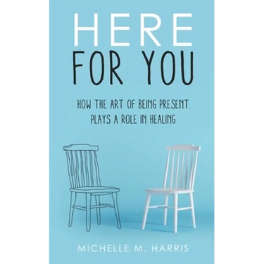 Here For You: How The Art Of Being Present Plays A Role In Healing