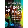 The Book of Rosy: A Mother's Story of Separation at the Border