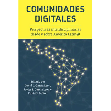 Comunidades Digitales: Perspectivas Interdisciplinarias Desde Y Sobre América Latin@