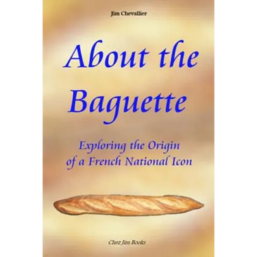 About the Baguette: Exploring the Origin of a French National Icon