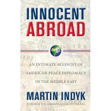 Innocent Abroad: An Intimate Account of American Peace Diplomacy in the Middle East