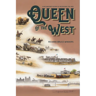 Queen of the West: A Documentary History of San Antonio, 1718-1900