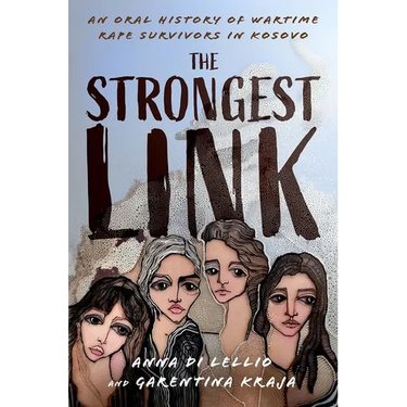 The Strongest Link: An Oral History of Wartime Rape Survivors in Kosovo
