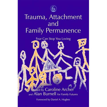Trauma, Attachment and Family Permanence: Fear Can Stop You Loving