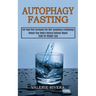Autophagy Fasting: Unlock Your Body's Natural Cellular Repair Code for Weight Loss (Eat Food That Increases the Self-cleansing & Autophag