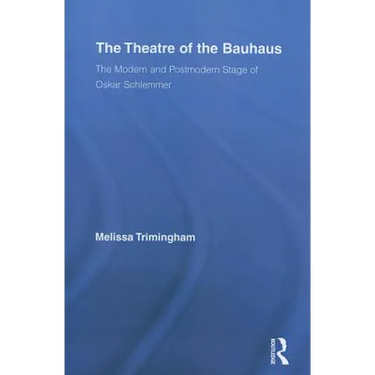 The Theatre of the Bauhaus: The Modern and Postmodern Stage of Oskar Schlemmer