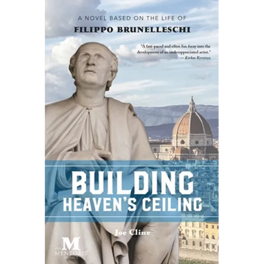 Building Heaven's Ceiling: A Novel Based on the Life of Filippo Brunelleschi