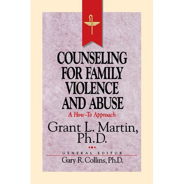 Resources for Christian Counseling: Counseling for Family Violence and Abuse (Grant Martin)
