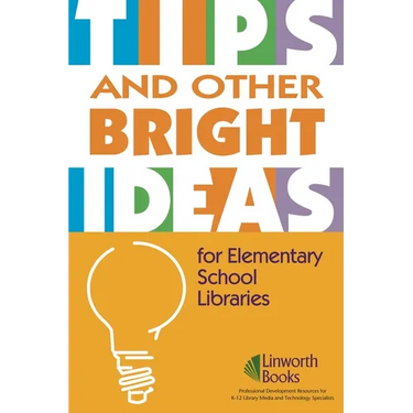 Tips and Other Bright Ideas for Elementary School Libraries: Volume 3