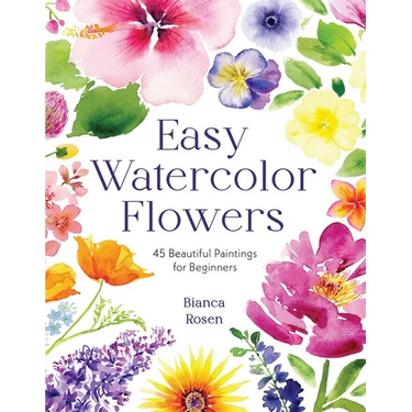 Easy Watercolor Flowers: 45 Beautiful Paintings for Beginners