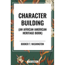 Character Building: An African American Heritage Book
