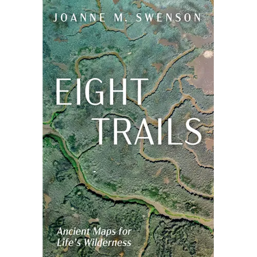 Eight Trails: Ancient Maps for Life's Wilderness
