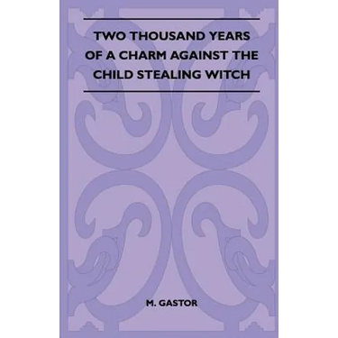 Two Thousand Years of a Charm Against the Child Stealing Witch (Folklore History Series)