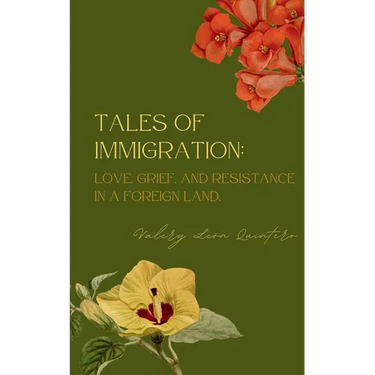 Tales of Immigration: Love, Grief, and Resistance in Foreign Land.