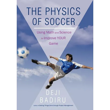 The Physics of Soccer: Using Math and Science to Improve Your Game