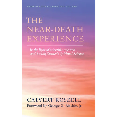 The Near-Death Experience: In the Light of Scientific Research and Rudolf Steiner's Spiritual Science