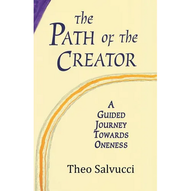 The Path of the Creator: A Guided Journey to Oneness with All That is