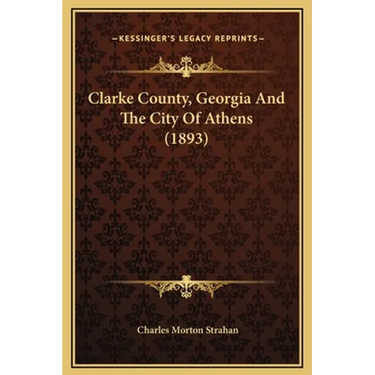 Clarke County, Georgia And The City Of Athens (1893)