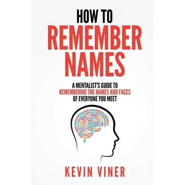 How to Remember Names: A Mentalist's Guide to Remembering the Names and Faces of Everyone You Meet