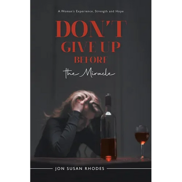 Don't Give Up Before the Miracle: A Woman's Experience, Strength and Hope