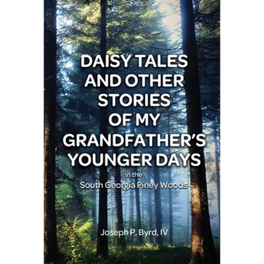 Daisy Tales and Other Stories of My Grandfather's Younger Days in the South Georgia Piney Woods