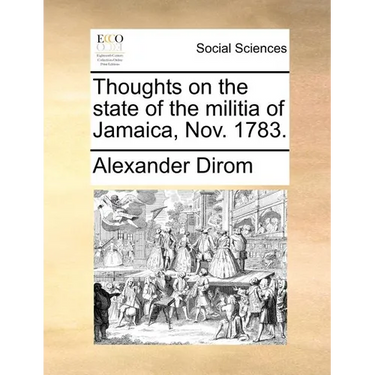 Thoughts on the State of the Militia of Jamaica, Nov. 1783.