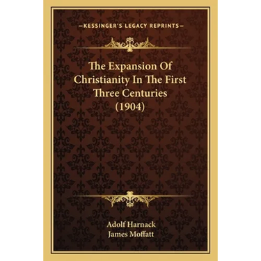 The Expansion Of Christianity In The First Three Centuries (1904)