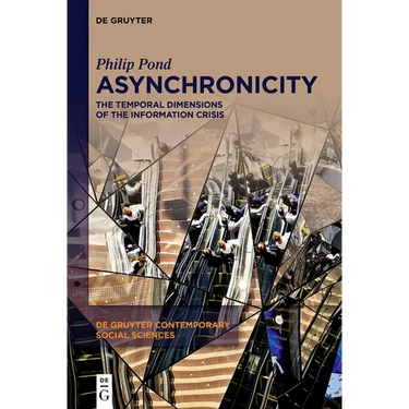 Asynchronicity: The Temporal Dimensions of the Information Crisis