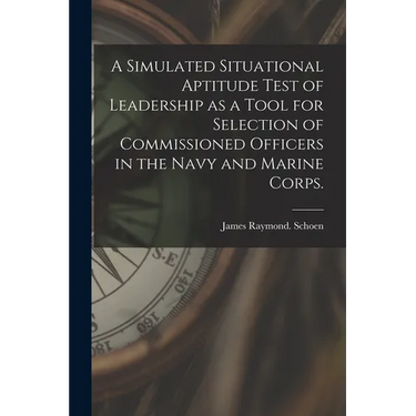 A Simulated Situational Aptitude Test of Leadership as a Tool for Selection of Commissioned Officers in the Navy and Marine Corps.